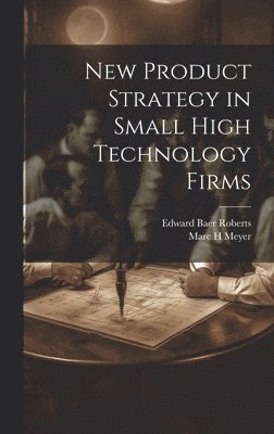 New Product Strategy in Small High Technology Firms 1