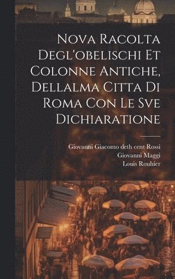 bokomslag Nova racolta degl'obelischi et colonne antiche, dellalma Citta di Roma con le sve dichiaratione