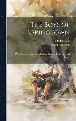 Nephi Anderson, C E Tillotson, C. E. Tillotson - Boys of Springtown, Inbunden