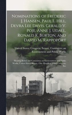 Nominations of Frederic J. Hansen, Paul L. Hill, Devra Lee Davis, Gerald V. Poje, Anne J. Udall, Ronald K. Burton, and David M. Rappoport 1