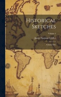 bokomslag Historical Sketches; Volume One; Volume 1