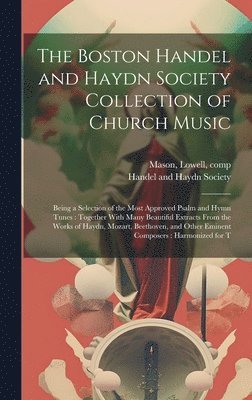 Lowell Mason, Mas Handel and Haydn Society (Boston - Boston Handel and Haydn Society Collection of Church Music, Inbunden