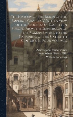 William Robertson, John Adams - History of the Reign of the Emperor Charles V, Inbunden
