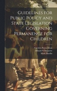 bokomslag Guidelines for Public Policy and State Legislation Governing Permanence for Children