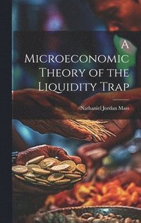 bokomslag Microeconomic Theory of the Liquidity Trap