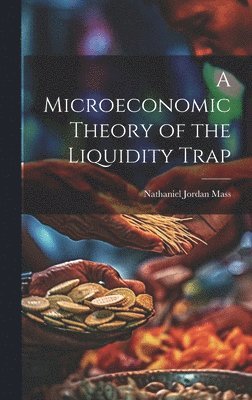 bokomslag Microeconomic Theory of the Liquidity Trap