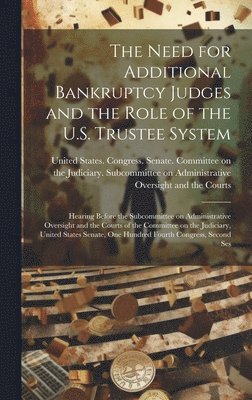 The Need for Additional Bankruptcy Judges and the Role of the U.S. Trustee System 1