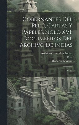 Gobernantes del Per, cartas y papeles, siglo XVI; documentos del Archivo de Indias 1