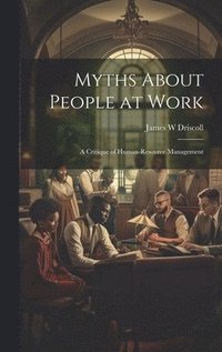 bokomslag Myths About People at Work