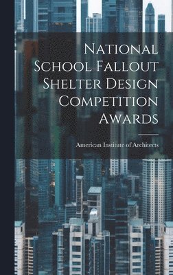 American Institute Of Architects - National School Fallout Shelter Design Competition Awards, Inbunden