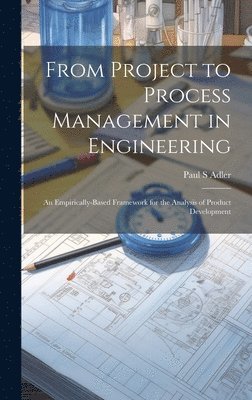 Paul S Adler - From Project to Process Management in Engineering, Inbunden