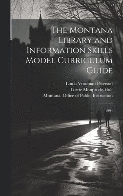 Lorrie Monprode-Holt, Nancy Coopersmith, Montana Office of Public Instruction - Montana Library and Information Skills Model Curriculum Guide, Inbunden