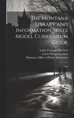 The Montana Library and Information Skills Model Curriculum Guide 1