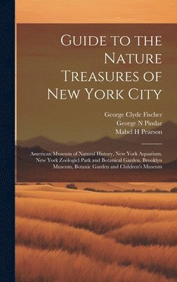 Guide to the Nature Treasures of New York City; American Museum of Natural History, New York Aquarium, New York Zologicl Park and Botanical Garden, Brooklyn Museum, Botanic Garden and Children's 1
