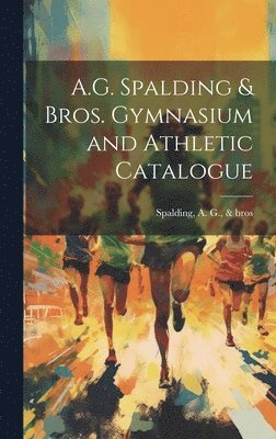 A.G. Spalding & Bros. Gymnasium and Athletic Catalogue 1