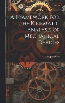 Framework for the Kinematic Analysis of Mechanical Devices
