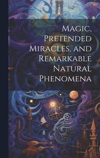 bokomslag Magic, Pretended Miracles, and Remarkable Natural Phenomena