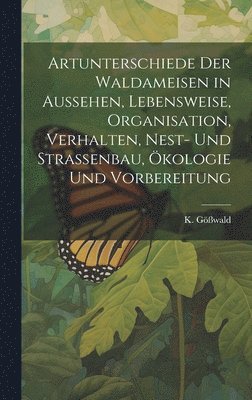 Artunterschiede der Waldameisen in Aussehen, Lebensweise, Organisation, Verhalten, Nest- und Straenbau, kologie und Vorbereitung 1