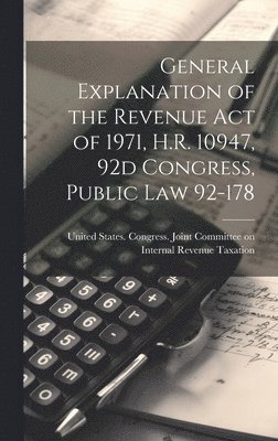 United States Congress Joint Commit - General Explanation of the Revenue act of 1971, H.R. 10947, 92d Congress, Public law 92-178, Inbunden