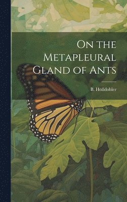On the Metapleural Gland of Ants 1
