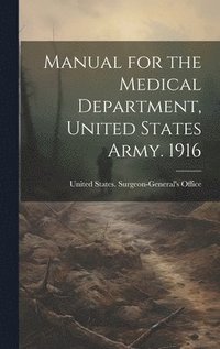 bokomslag Manual for the Medical Department, United States Army. 1916