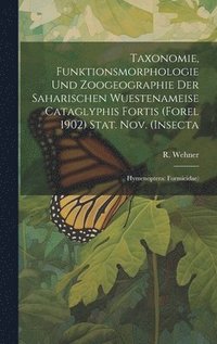 bokomslag Taxonomie, Funktionsmorphologie und Zoogeographie der Saharischen Wuestenameise Cataglyphis Fortis (Forel 1902) Stat. nov. (Insecta