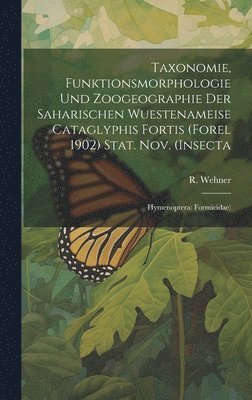 Taxonomie, Funktionsmorphologie und Zoogeographie der Saharischen Wuestenameise Cataglyphis Fortis (Forel 1902) Stat. nov. (Insecta 1