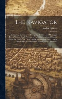 bokomslag The Navigator: Containing Directions for Navigating the Ohio and Mississippi Rivers With an Ample Account of These Much Admired Water