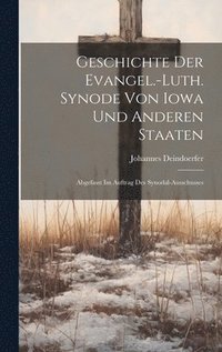 bokomslag Geschichte der Evangel.-luth. synode von Iowa und anderen staaten; Abgefasst im auftrag des Synodal-ausschusses