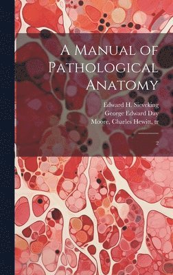 Karl Rokitansky, George Edward Day, Charles Hewitt Moore - Manual of Pathological Anatomy, Inbunden