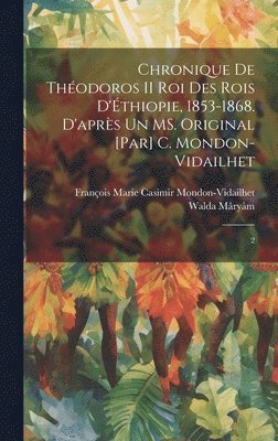 bokomslag Chronique de Thodoros II roi des rois d'thiopie, 1853-1868. D'aprs un MS. original [par] C. Mondon-Vidailhet