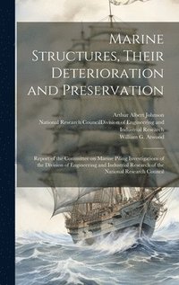 bokomslag Marine Structures, Their Deterioration and Preservation; Report of the Committee on Marine Piling Investigations of the Division of Engineering and Industrial Research of the National Research Council