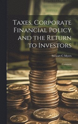 Stewart C Myers - Taxes, Corporate Financial Policy and the Return to Investors, Inbunden