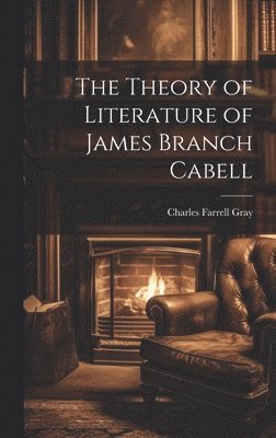 Charles Farrell Gray - Theory of Literature of James Branch Cabell, Inbunden