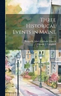 bokomslag Three Historical Events in Maine