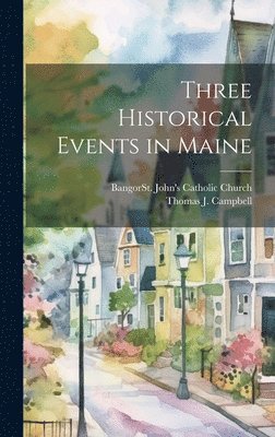 Three Historical Events in Maine 1