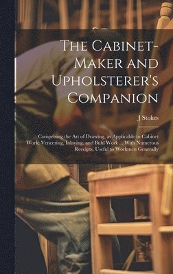 bokomslag Cabinet-maker and Upholsterer's Companion