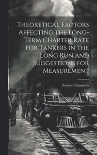bokomslag Theoretical Factors Affecting the Long-term Charter Rate for Tankers in the Long run and Suggestions for Measurement