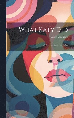 Susan Coolidge - What Katy Did, Inbunden
