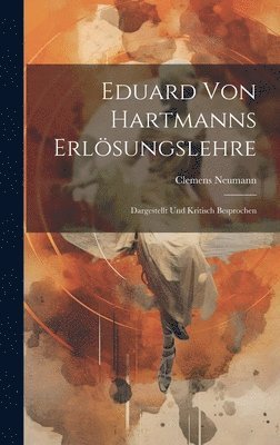 bokomslag Eduard von Hartmanns Erlösungslehre; dargestellt und kritisch besprochen