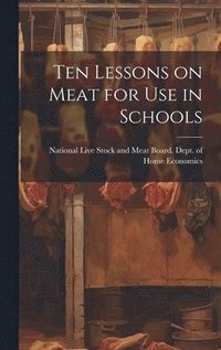 bokomslag Ten Lessons on Meat for use in Schools