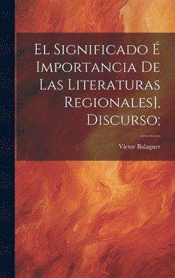 Víctor Balaguer - significado é importancia de las literaturas regionales], discurso;, Inbunden