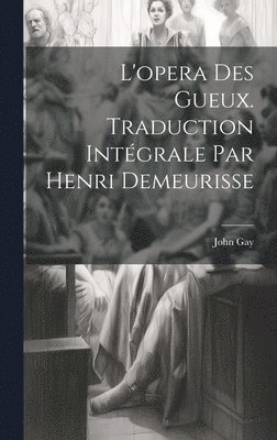 bokomslag L'opera des gueux. Traduction intgrale par Henri Demeurisse