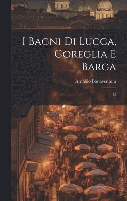 bokomslag I bagni di Lucca, Coreglia e Barga
