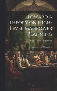 bokomslag Toward a Theory on High-level Manpower Planning