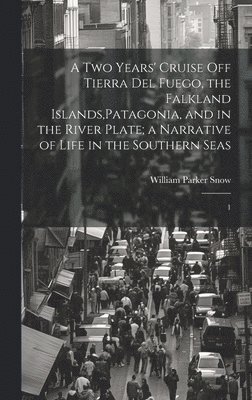 bokomslag two Years' Cruise off Tierra del Fuego, the Falkland Islands, Patagonia, and in the River Plate; a Narrative of Life in the Southern Seas
