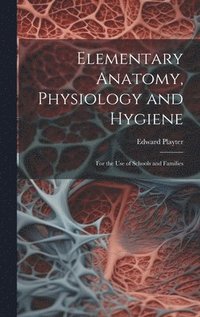 bokomslag Elementary Anatomy, Physiology and Hygiene