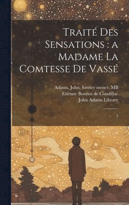 Etienne Bonnot De Condillac, John Adams, Etienne Bonnot de Condillac, John Adams Library (Boston Public Lib - Traité des sensations, Inbunden