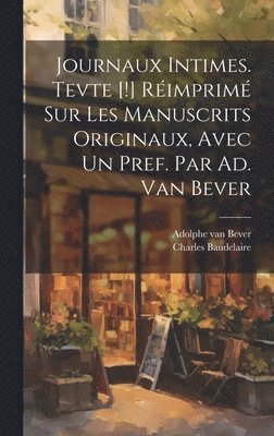 Journaux intimes. Tevte [!] rimprim sur les manuscrits originaux, avec un pref. par Ad. van Bever 1