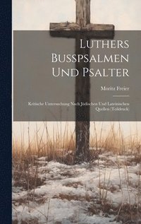 bokomslag Luthers Busspsalmen und Psalter; kritische Untersuchung nach jdischen und lateinischen Quellen (Teildruck)